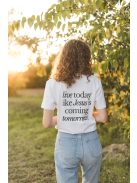 LIVE TODAY LIKE JESUS IS COMING TOMORROW unisex T-shirt